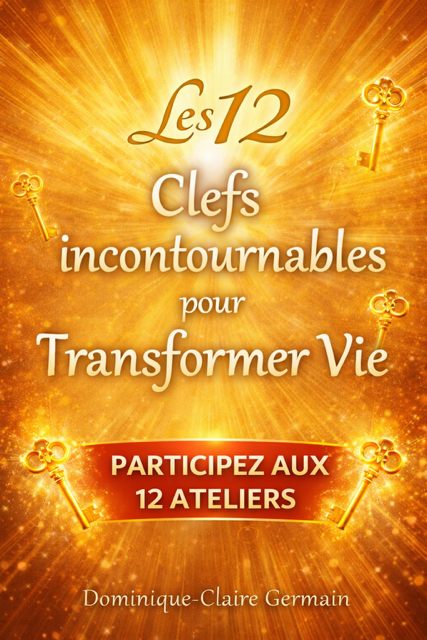 Les 12 Clefs incontournables pour transformer votre vie