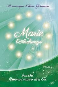 Livre Marie l’Archange. Marie, Mère de Tous